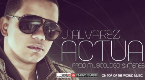 J Alvarez lanzó su nuevo tema “Actúa”