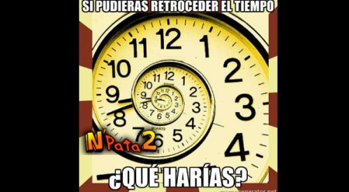 Si pudieras retroceder el tiempo ¿Qué harías?