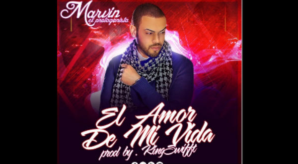 Marvin ‘El Protagonista’ presenta su tema ‘El amor de mi vida’- VIDEO