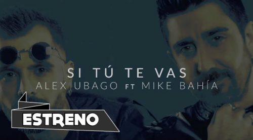 Alex Ubago – Si tú te vas ft Mike Bahía (VIDEO)